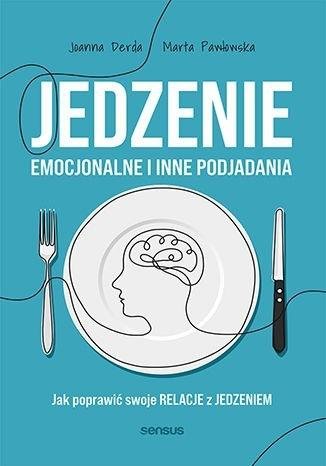 Jedzenie emocjonalne i inne podjadania Jak poprawić swoje relacje z jedzeniem