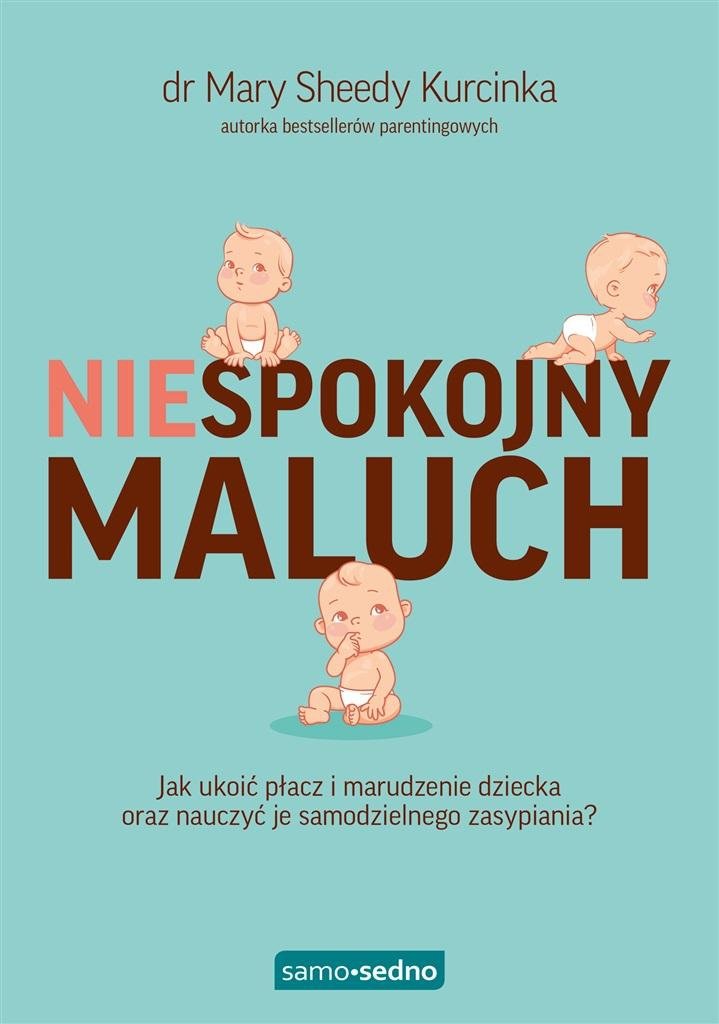 Niespokojny maluch. Jak ukoić płacz i marudzenie dziecka oraz nauczyć je samodzielnego zasypiania?