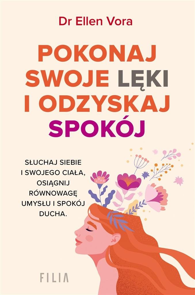 Pokonaj swoje lęki i odzyskaj siebie Słuchaj siebie i swojego ciała, osiągnij równowagę umysłu i spokój ducha.