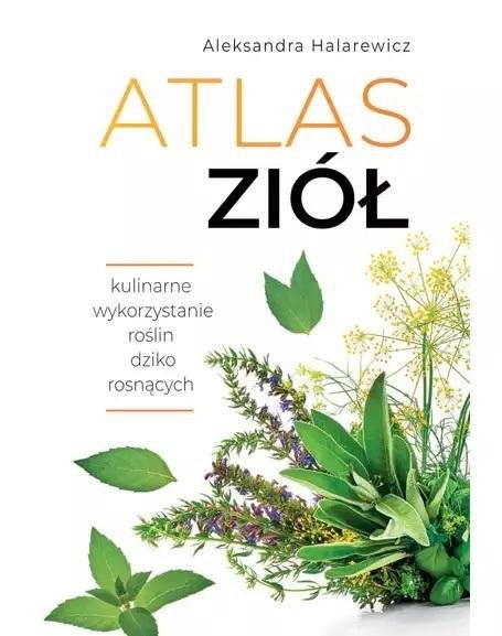 Atlas ziół kulinarne wykorzystanie roślin dziko rosnących