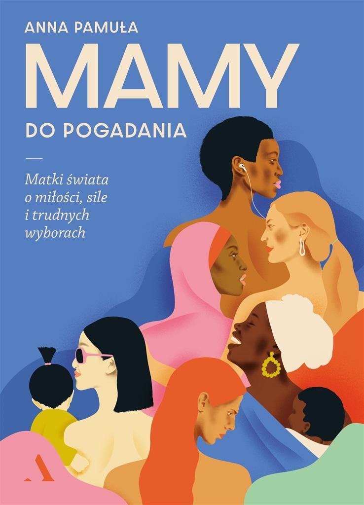  Mamy do pogadania. Matki świata o miłości, sile i trudnych wyborach