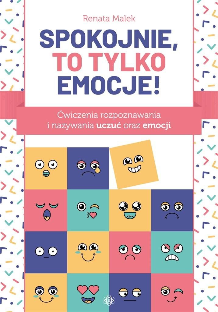 Spokojnie to tylko emocje! Ćwiczenia rozpoznawania i nazywania uczuć oraz emocji
