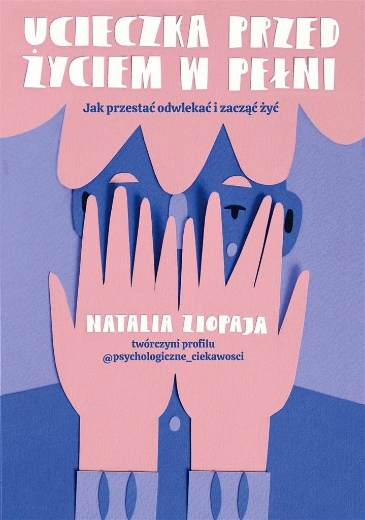 Ucieczka przed życiem w pełni Jak przestać odwlekać i zacząć żyć