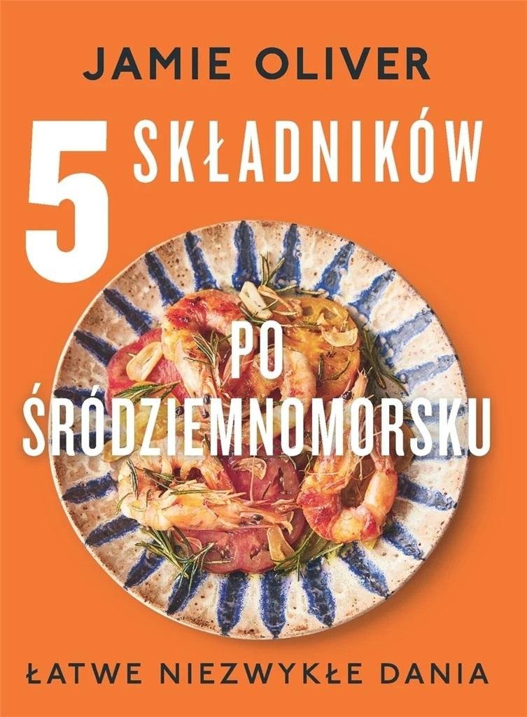 5 składników po śródziemnomorsku Łatwe niezwykłe dania