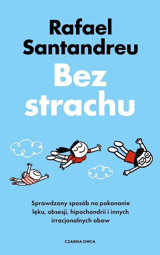  Bez strachu. Sprawdzony sposób na pokonanie lęku, obsesji, hipochondrii i innych irracjonalnych obaw