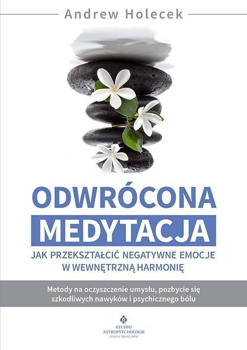 Odwrócona medytacja jak przekształcić negatywne emocje w wewnętrzną harmonię