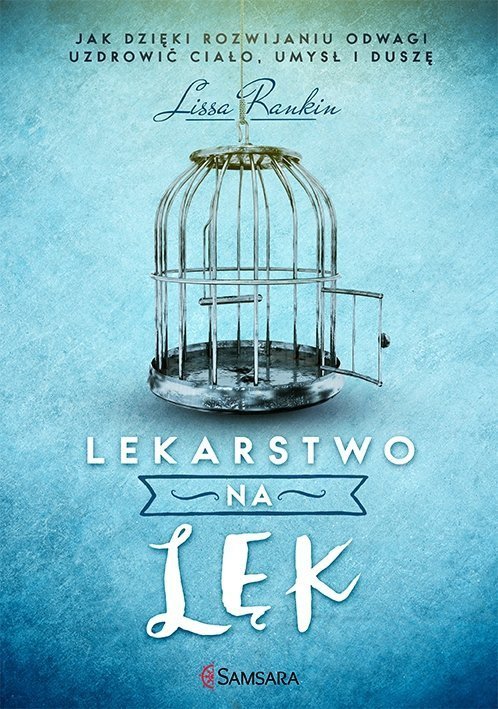 Lekarstwo na lęk. Jak dzięki rozwijaniu odwagi uzdrowić ciało, umysł i duszę