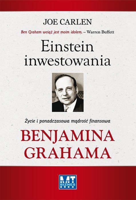Einstein inwestowania. Życie i ponadczasowa mądrość finansowa Benjamina Grahama