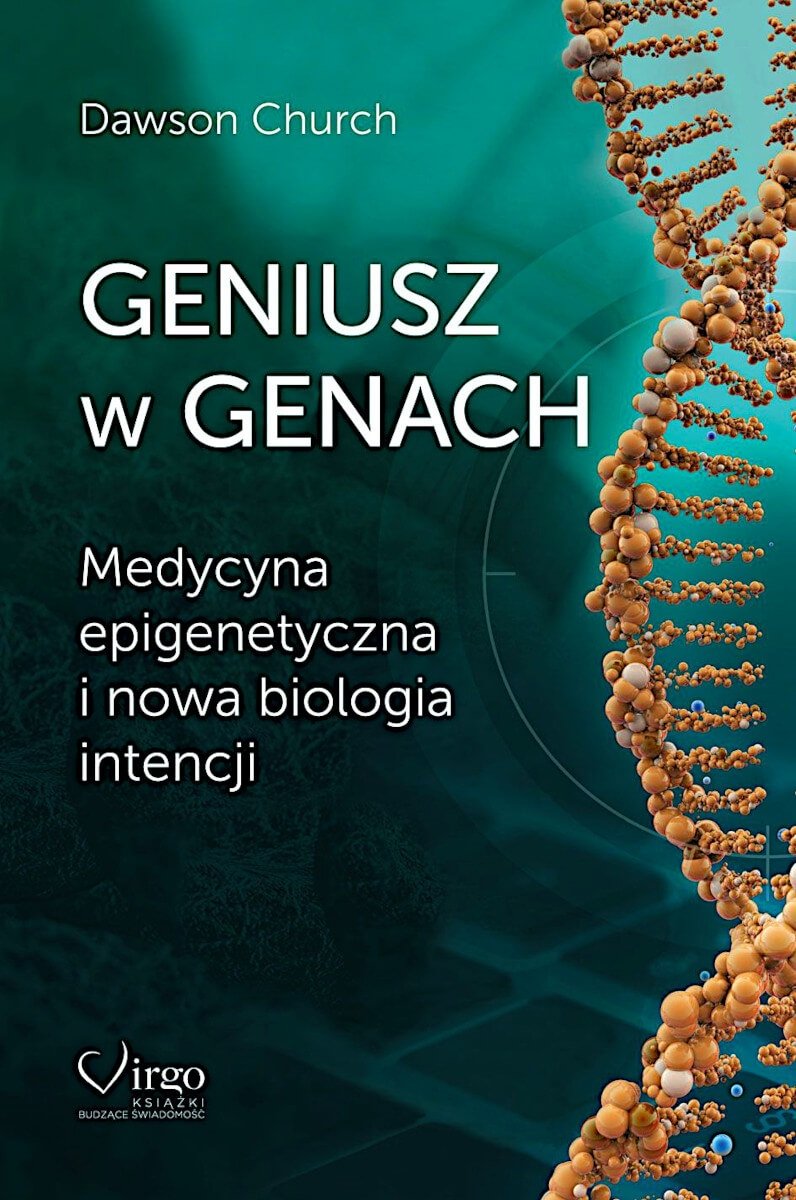 Geniusz w Genach Medycyna epigenetyczna i nowa biologia intencji