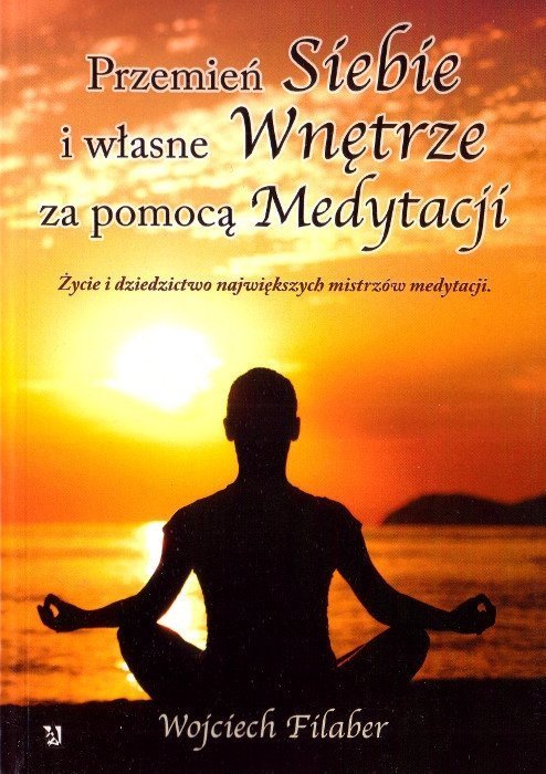Przemień siebie i własne wnętrze za pomocą Medytacji