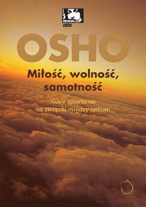 Miłość wolność samotność. Nowe spojrzenie na związki między ludź