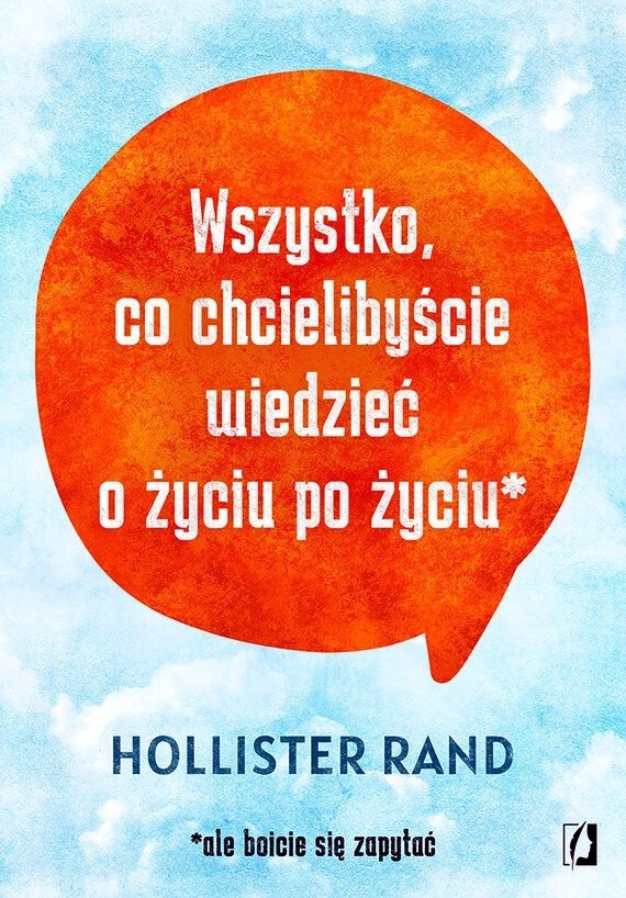Wszystko, co chcielibyście wiedzieć o życiu po życiu