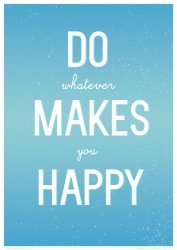 Do whatever makes you happy - plakat