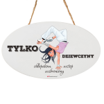 Drewniana tabliczka owal wzbogacona lakierem UV z napisem Tylko dziewczyny - chłopakom wstęp wzbroniony