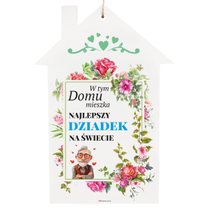 Drewniana tabliczka domek wzbogacona lakierem UV z napisem  W tym domu mieszka Najlepszy Dziadek na świecie  16x0,8x28 cm